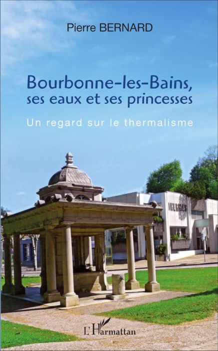 Emprunter Bourbonne-les-Bains, ses eaux et ses princesses. Un regard sur le thermalisme livre