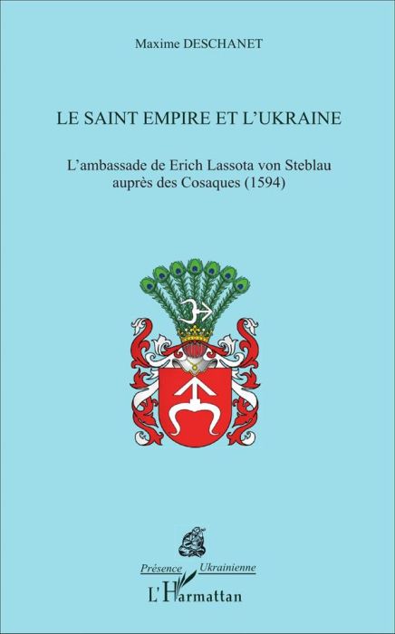 Emprunter Le Saint Empire et l'Ukraine. L'ambassade de Erich Lassota von Steblau auprès des Cosaques (1594) livre