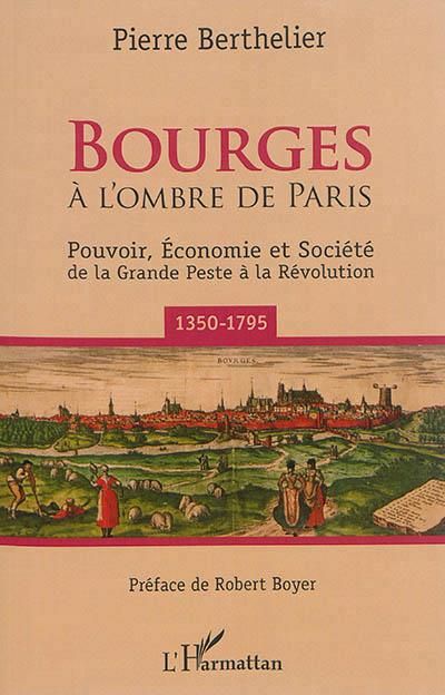 Emprunter Bourges à l'ombre de Paris. Pouvoir, économie et société de la Grande Peste à la Révolution (1350-17 livre