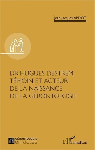 Emprunter Dr Hugues Destrem, témoin et acteur de la naissance de la gérontologie livre