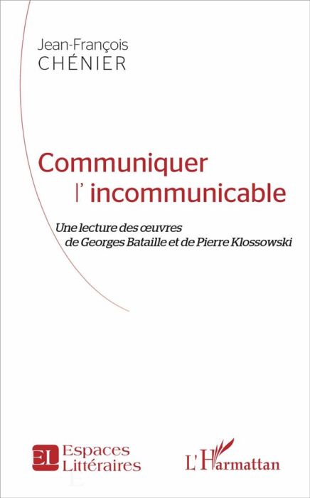 Emprunter Communiquer l'incommunicable. Une lecture des oeuvres de Georges Bataille et de Pierre Klossowski livre
