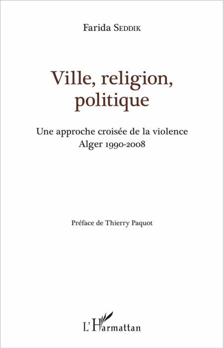 Emprunter Ville, religion, politique. Une approche croisée de la violence (Alger 1990-2008) livre