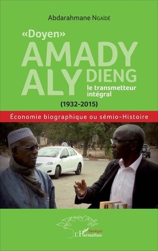 Emprunter Doyen Amady Aly Dieng, le transmetteur intégral (1932-2015). Economie biographique ou sémio-histoi livre