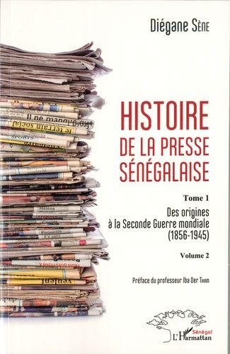 Emprunter Histoire de la presse sénégalaise. Tome 1, Des origines à la Seconde Guerre mondiale (1856-1945) Vol livre