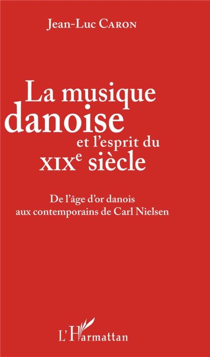 Emprunter La musique danoise et l'esprit du XIXe siècle. De l'âge d'or danois aux contemporains de Carl Nielse livre