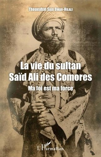 Emprunter La vie du Sultan Saïd Ali des Comores. Ma foi est ma force livre