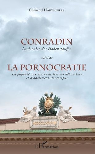 Emprunter Conradin, le dernier des Hohenstaufen suivi de La pornocratie, la papauté aux mains de femmes débauc livre