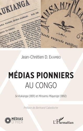 Emprunter Médias pionniers au Congo. Se Kukianga (1891) et Minsamu Miayenge (1892) livre