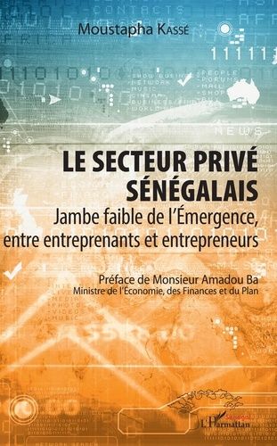 Emprunter Le secteur privé sénégalais. Jambe faible de l'émergence, entre entreprenants et entrepreneurs livre
