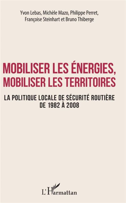 Emprunter Mobiliser les énergies, mobiliser les territoires. La politique locale de sécurité routière de 1982 livre