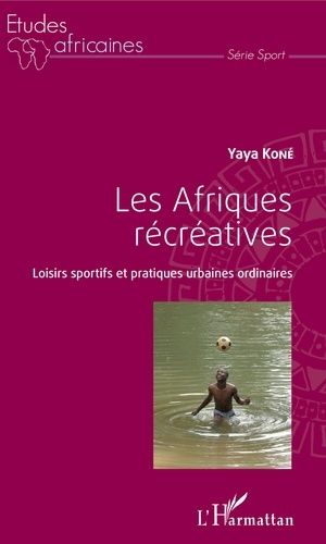 Emprunter Les Afriques récréatives. Loisirs sportifs et pratiques urbaines ordinaires livre