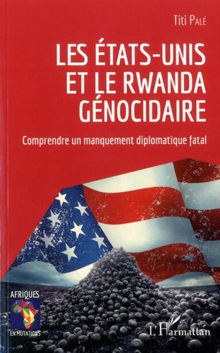 Emprunter Les Etats-Unis et le Rwanda génocidaire. Comprendre un manquement diplomatique fatal livre