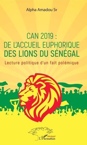 Emprunter CAN 2019 : de l'accueil euphorique des Lions du Sénégal. Lecture politique d'un fait polémique livre