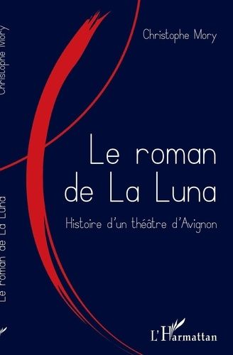 Emprunter Le roman de La Luna. Histoire d'un théâtre d'Avignon livre