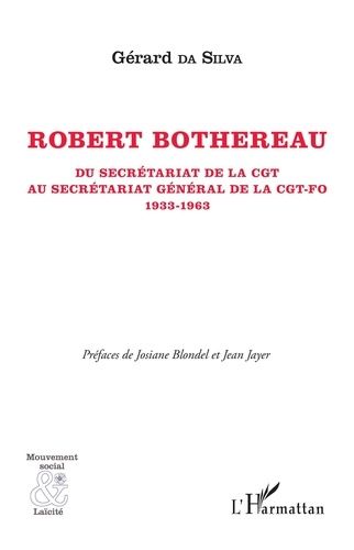 Emprunter Robert Bothereau. Du secrétariat de la CGT au secrétariat général de la CGT-FO (1933-1963) livre