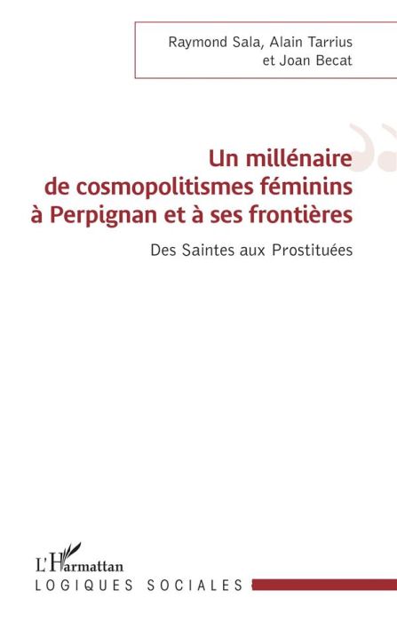 Emprunter Un millénaire de cosmopolitismes féminins à Perpignan et à ses frontières. Des saintes aux prostitué livre