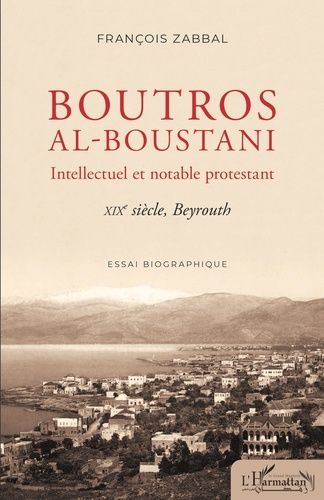 Emprunter Boutros al-Boustani. Intellectuel et notable protestant - XIXe siècle, Beyrouth livre