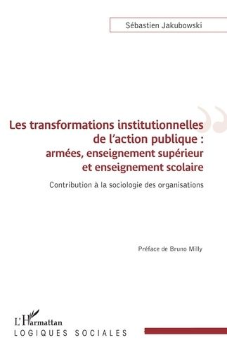 Emprunter Les transformations institutionnelles de l'action publique : armées, enseignement supérieur et ensei livre