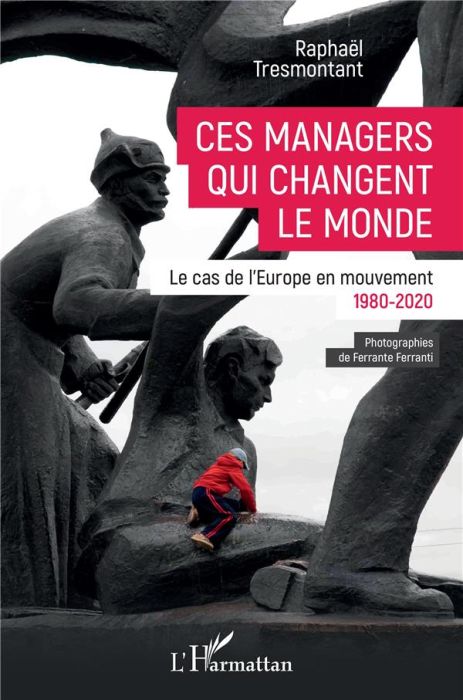 Emprunter Ces managers qui changent le monde. Le cas de l'Europe en mouvement (1980-2020) livre