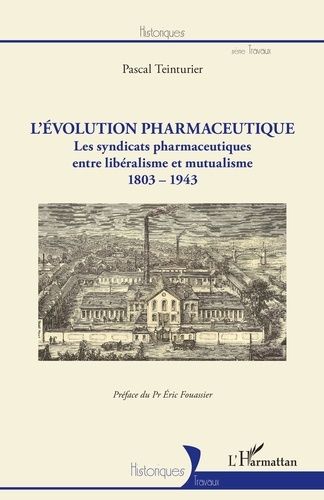 Emprunter L'évolution pharmaceutique. Les syndicats pharmaceutiques entre libéralisme et mutualisme (1803-1943 livre