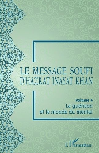 Emprunter Le message soufi d'Hazrat Inayat Khan. Volume 4, La guérison et le monde du mental livre