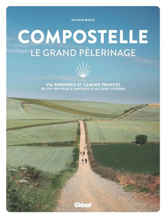 Emprunter Compostelle - Le grand pèlerinage. Via Podiensis et Camino Francés : du Puy-en-Velay à Santiago et a livre