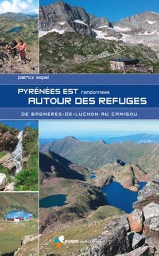 Emprunter Pyrénées est autour des refuges. Randonnées de Bagnères-de-Luchin au Canigou livre