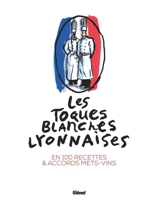 Emprunter Les Toques Blanches Lyonnaises. En 100 recettes & accords mets-vins livre