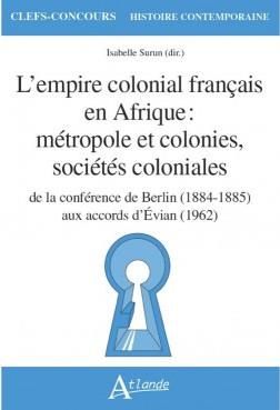 Emprunter L'empire colonial français en Afrique : métropole et colonies, sociétés coloniales. De la conférence livre