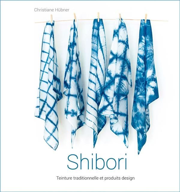 Emprunter Shibori. Teinture traditionnelle et produits design livre