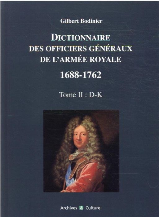 Emprunter Dictionnaire des officiers généraux de l'armée royale 1688-1762. Tome 2, Lettes D à K livre