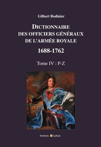 Emprunter Dictionnaire des officiers généraux de l'Armée royale 1688-1762. Tome 4, Lettres P à Z livre