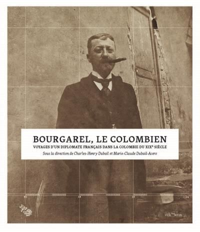 Emprunter Bourgarel, le Colombien. Voyages d'un diplomate français dans la Colombie du XIXe siècle livre