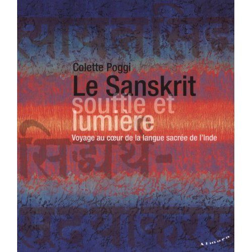 Emprunter Le Sanskrit, souffle et lumière. Voyage au coeur de la langue sacrée de l'Inde livre