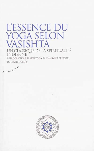Emprunter Essence du yoga selon Vasistha. Un classique de la spiritualité indienne livre