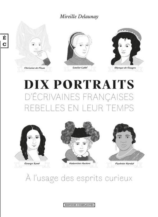 Emprunter Dix portraits d'écrivaines françaises rebelles en leur temps à l'usage des esprits curieux livre