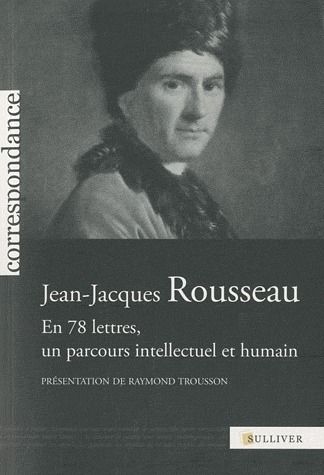 Emprunter Jean-Jacques Rousseau / En 78 lettres, un parcours intellectuel et humain livre