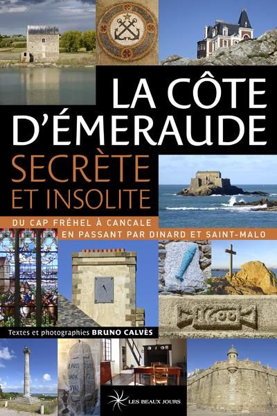 Emprunter La Côte d'Emeraude secrète et insolite. Du Cap Fréhel à Cancale en passant par Dinard et Saint-Malo livre