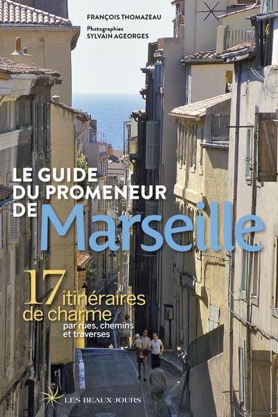 Emprunter Le guide du promeneur de Marseille. 17 itinéraires de charme par rues, chemins et traverses livre