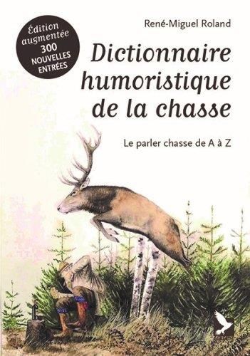 Emprunter Dictionnaire humoristique de la chasse . Le parler chasse de A à Z, Edition revue et augmentée livre