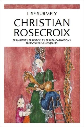 Emprunter Christian Rosecroix. Ses maîtres, ses disciples, ses réincarnations du XVe siècle à nos jours livre