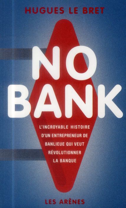 Emprunter No bank. L'incroyable histoire d'un entrepreneur de banlieue qui veut révolutionner la banque livre