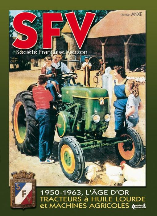 Emprunter SFV Société Française Vierzon. De 1950 à 1963, les machines agricoles et tracteurs à huile lourde livre