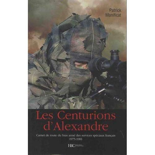 Emprunter Les centurions d'Alexandre. Carnet de route du bras armé des services spéciaux français 1975-1981 livre