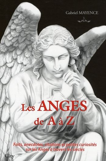 Emprunter Les Anges de A à Z. Faits, anecdotes, citations et petites curiosités sur les Anges et leur univers livre