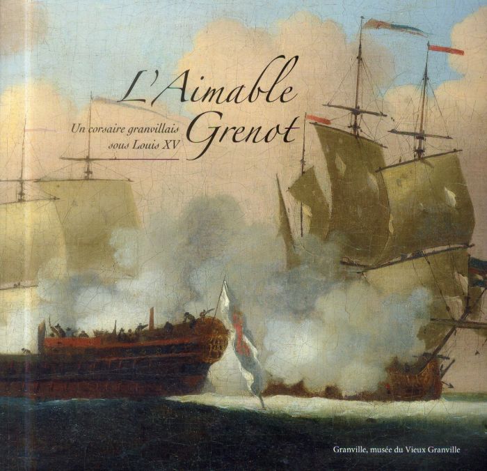 Emprunter L'Aimable Grenot. Un corsaire granvillais sous Louis XV livre