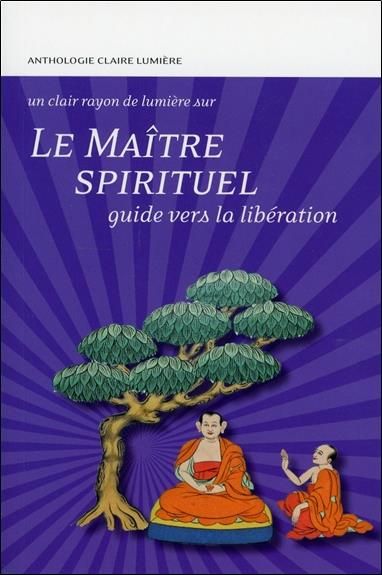 Emprunter Un clair rayon de lumière sur le maître spirituel / Guide vers la libération livre