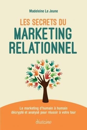 Emprunter Les secrets du marketing relationnel. Le marketing d'humain à humain décrypté et analysé pour réussi livre
