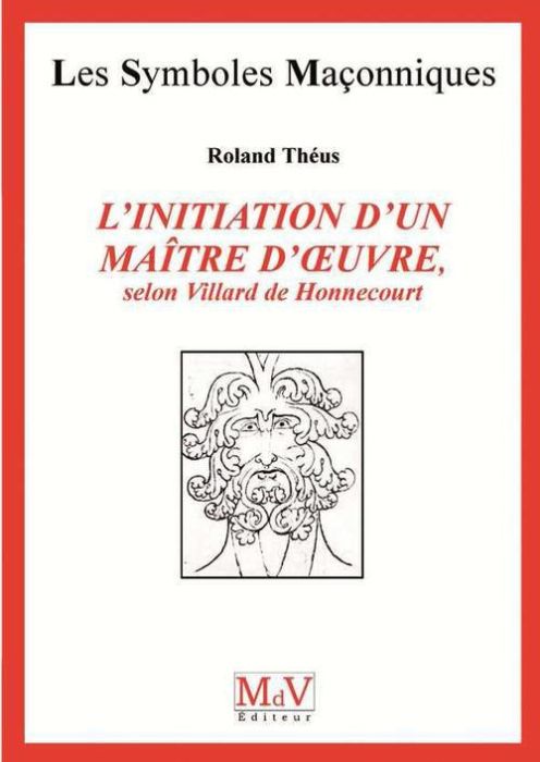 Emprunter L'initiation d'un maître d'oeuvre. Selon Villard de Honnecourt (XIIIe siècle) livre