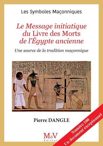 Emprunter Le Message initiatique du Livre des Morts de l'Egypte ancienne. Une source de la tradition maçonniqu livre